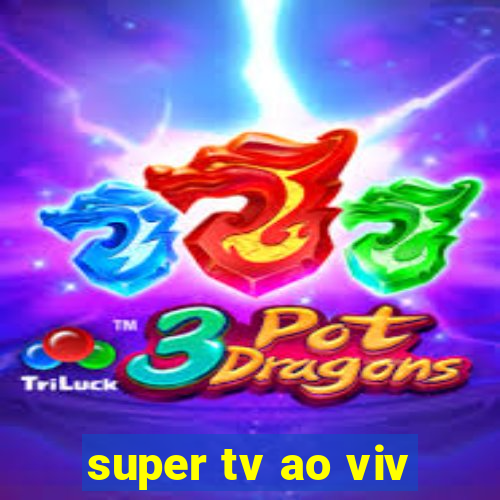 super tv ao viv